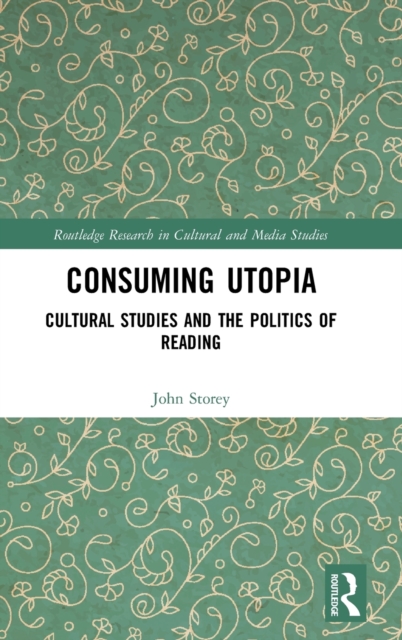 Consuming Utopia : Cultural Studies and the Politics of Reading, Hardback Book