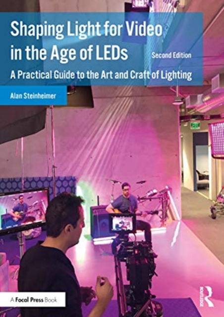 Shaping Light for Video in the Age of LEDs : A Practical Guide to the Art and Craft of Lighting, Paperback / softback Book