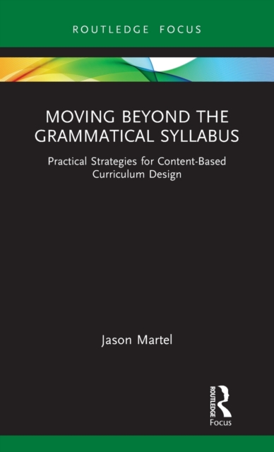 Moving Beyond the Grammatical Syllabus : Practical Strategies for Content-Based Curriculum Design, Hardback Book