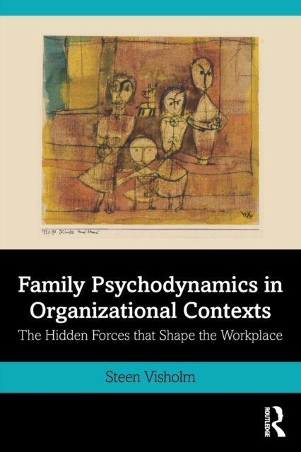 Family Psychodynamics in Organizational Contexts : The Hidden Forces that Shape the Workplace, Paperback / softback Book