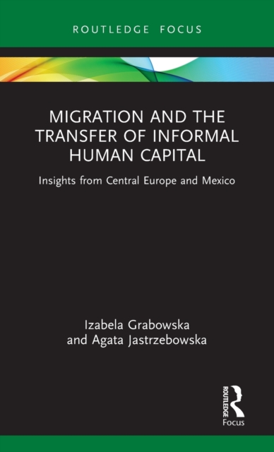 Migration and the Transfer of Informal Human Capital : Insights from Central Europe and Mexico, Hardback Book