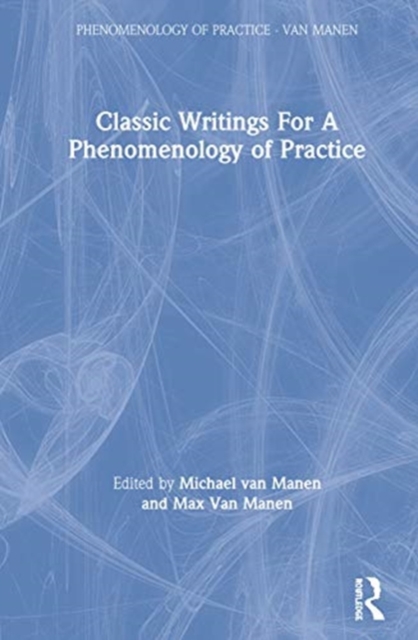 Classic Writings For A Phenomenology of Practice, Hardback Book