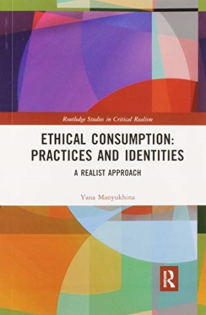Ethical Consumption: Practices and Identities : A Realist Approach, Paperback / softback Book