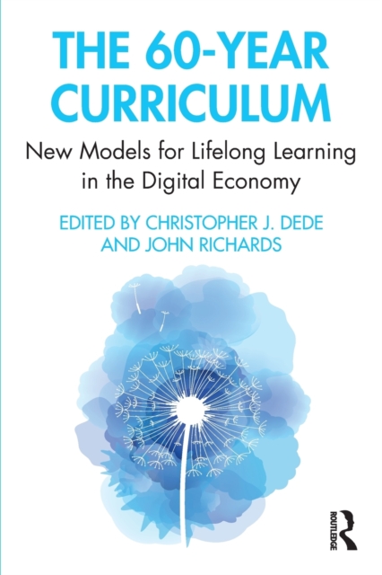 The 60-Year Curriculum : New Models for Lifelong Learning in the Digital Economy, Paperback / softback Book
