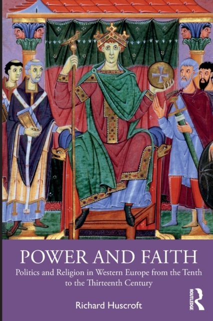 Power and Faith : Politics and Religion in Western Europe from the Tenth to the Thirteenth Century, Paperback / softback Book