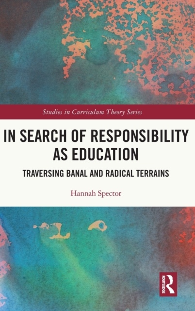 In Search of Responsibility as Education : Traversing Banal and Radical Terrains, Hardback Book