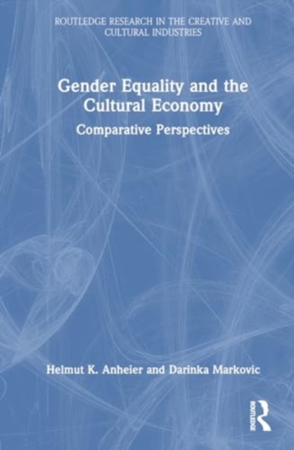 Gender Equality and the Cultural Economy : Comparative Perspectives, Hardback Book