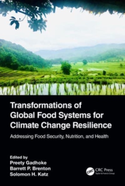 Transformations of Global Food Systems for Climate Change Resilience : Addressing Food Security, Nutrition, and Health, Paperback / softback Book