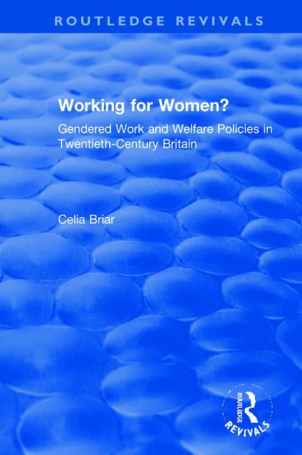 Working for Women? : Gendered Work and Welfare Policies in Twentieth-Century Britain, Hardback Book