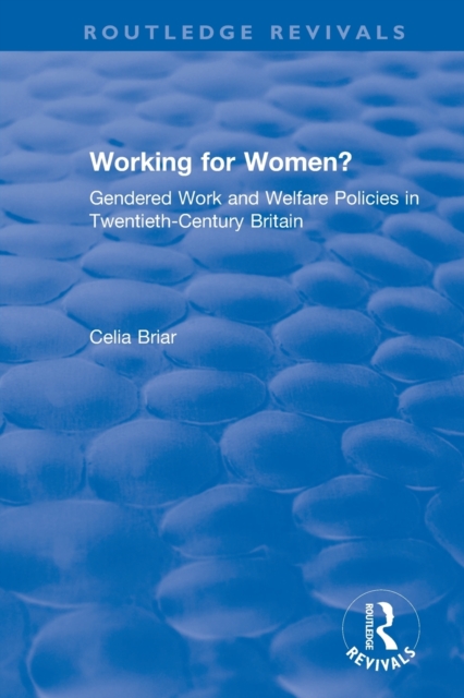 Working for Women? : Gendered Work and Welfare Policies in Twentieth-Century Britain, Paperback / softback Book