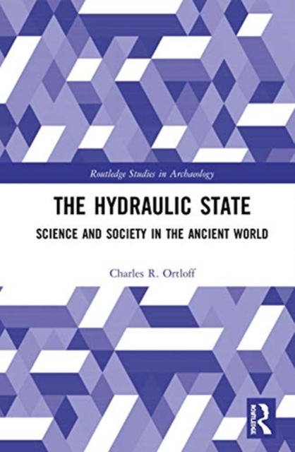 The Hydraulic State : Science and Society in the Ancient World, Hardback Book