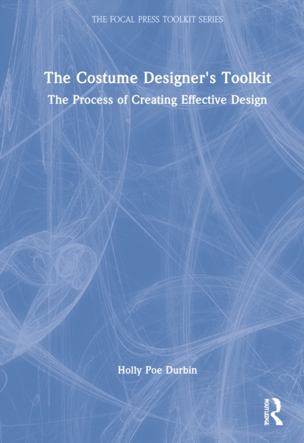 The Costume Designer's Toolkit : The Process of Creating Effective Design, Hardback Book