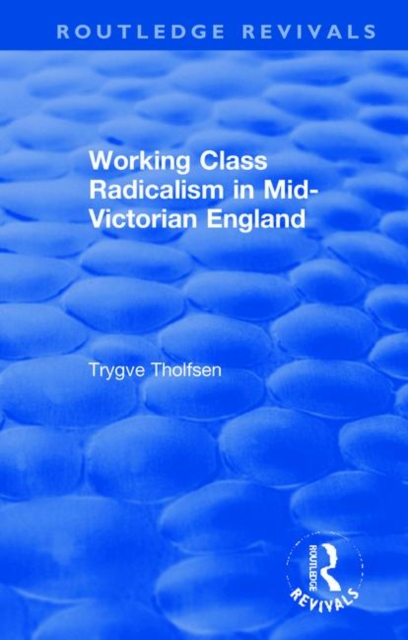 Working Class Radicalism in Mid-Victorian England, Hardback Book