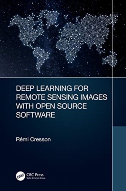 Deep Learning for Remote Sensing Images with Open Source Software, Hardback Book