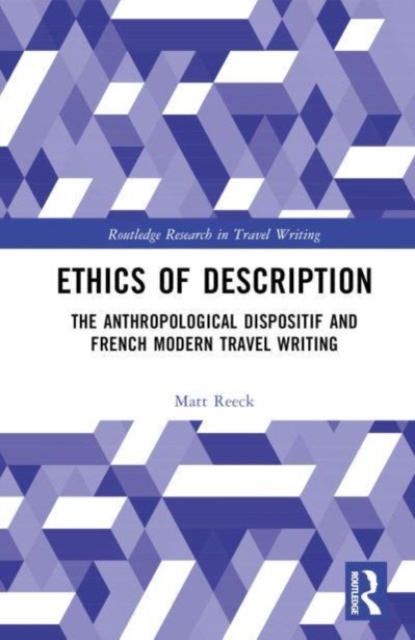 Ethics of Description : The Anthropological Dispositif and French Modern Travel Writing, Hardback Book