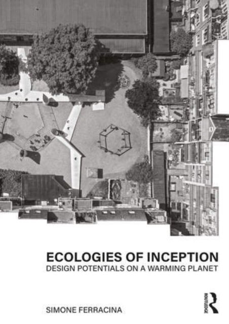Ecologies of Inception : Design Potentials on a Warming Planet, Hardback Book
