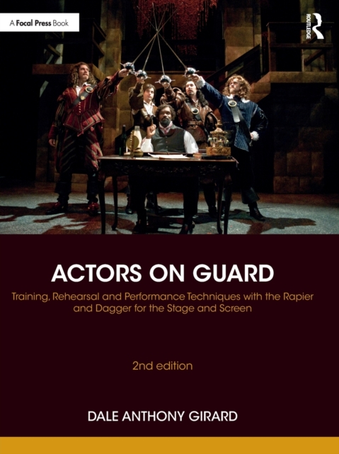 Actors on Guard : Training, Rehearsal and Performance Techniques with the Rapier and Dagger for the Stage and Screen, Paperback / softback Book