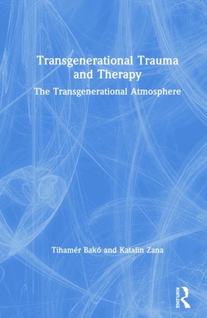 Transgenerational Trauma and Therapy : The Transgenerational Atmosphere, Hardback Book