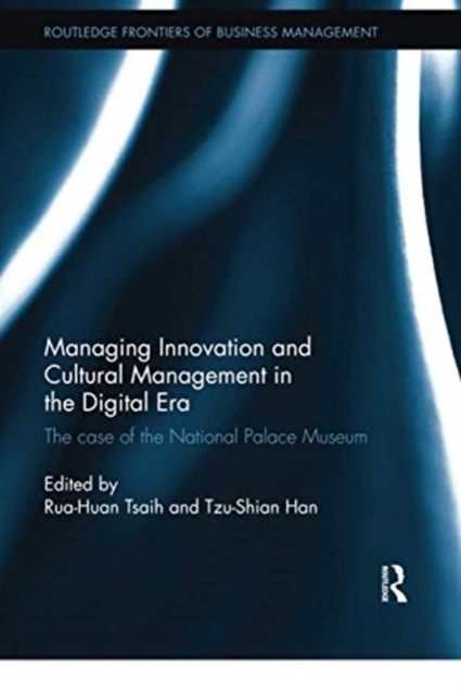 Managing Innovation and Cultural Management in the Digital Era : The case of the National Palace Museum, Paperback / softback Book
