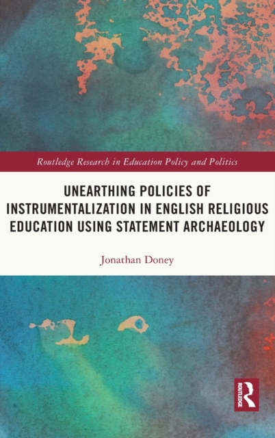 Unearthing Policies of Instrumentalization in English Religious Education Using Statement Archaeology, Hardback Book