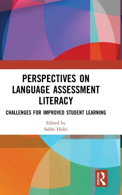 Perspectives on Language Assessment Literacy : Challenges for Improved Student Learning, Hardback Book
