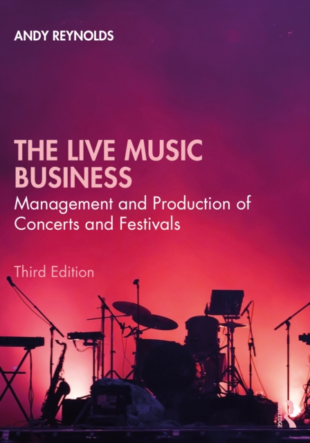 The Live Music Business : Management and Production of Concerts and Festivals, Paperback / softback Book