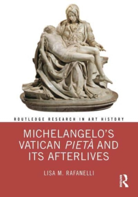 Michelangelo’s Vatican Pieta and its Afterlives, Hardback Book