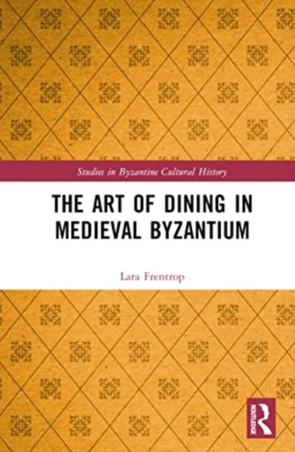 The Art of Dining in Medieval Byzantium, Hardback Book