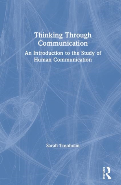 Thinking Through Communication : An Introduction to the Study of Human Communication, Hardback Book