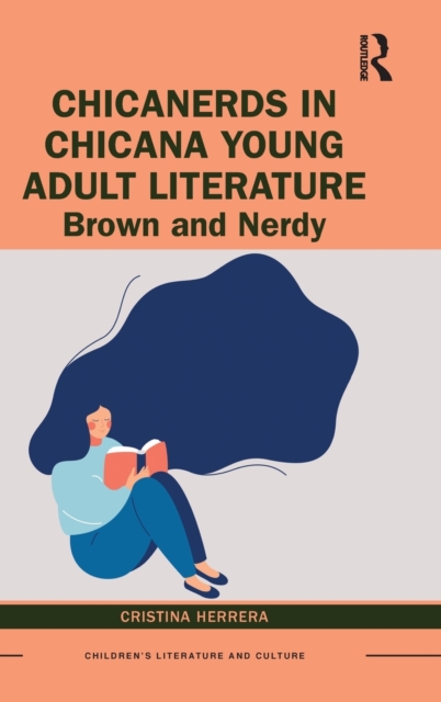 ChicaNerds in Chicana Young Adult Literature : Brown and Nerdy, Hardback Book