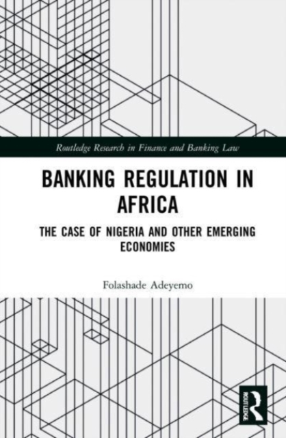 Banking Regulation in Africa : The Case of Nigeria and Other Emerging Economies, Hardback Book