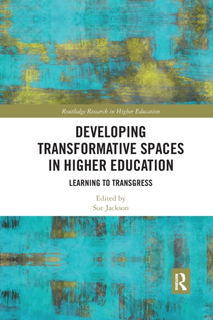 Developing Transformative Spaces in Higher Education : Learning to Transgress, Paperback / softback Book