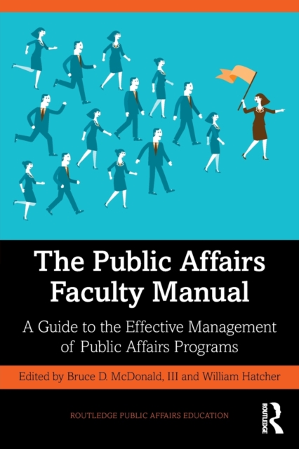 The Public Affairs Faculty Manual : A Guide to the Effective Management of Public Affairs Programs, Paperback / softback Book