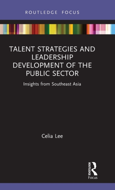 Talent Strategies and Leadership Development of the Public Sector : Insights from Southeast Asia, Hardback Book