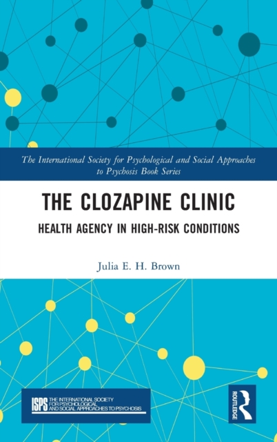 The Clozapine Clinic : Health Agency in High-Risk Conditions, Hardback Book