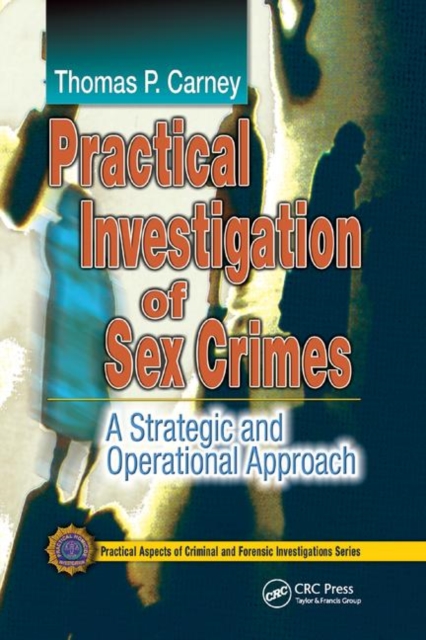 Practical Investigation of Sex Crimes : A Strategic and Operational Approach, Paperback / softback Book