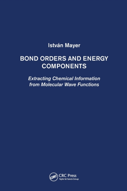 Bond Orders and Energy Components : Extracting Chemical Information from Molecular Wave Functions, Paperback / softback Book