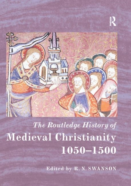 The Routledge History of Medieval Christianity : 1050-1500, Paperback / softback Book