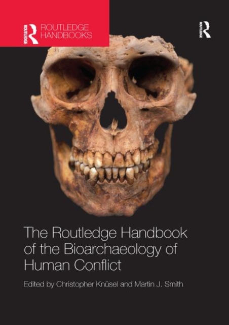 The Routledge Handbook of the Bioarchaeology of Human Conflict, Paperback / softback Book