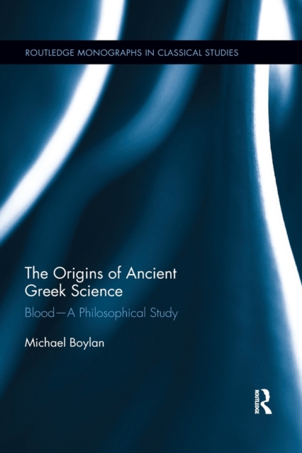 The Origins of Ancient Greek Science : Blood-A Philosophical Study, Paperback / softback Book
