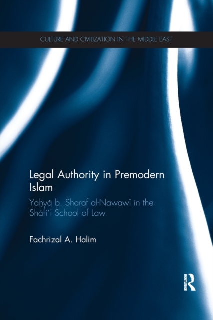 Legal Authority in Premodern Islam : Yahya B Sharaf Al-Nawawi in the Shafi'i School of Law, Paperback / softback Book