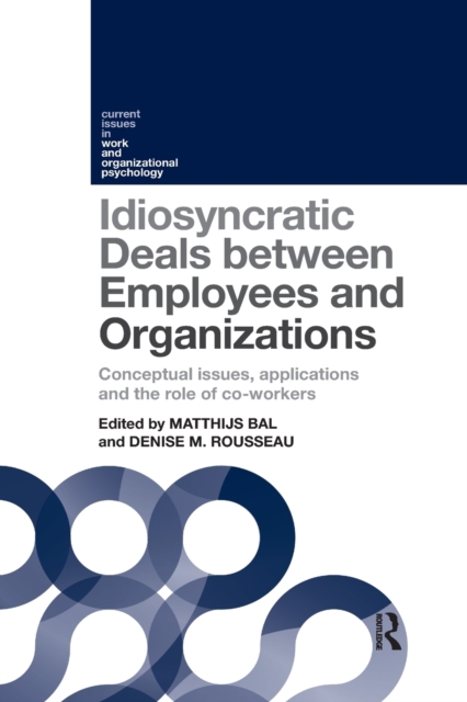 Idiosyncratic Deals between Employees and Organizations : Conceptual issues, applications and the role of co-workers, Paperback / softback Book