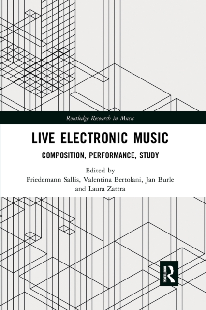Live Electronic Music : Composition, Performance, Study, Paperback / softback Book