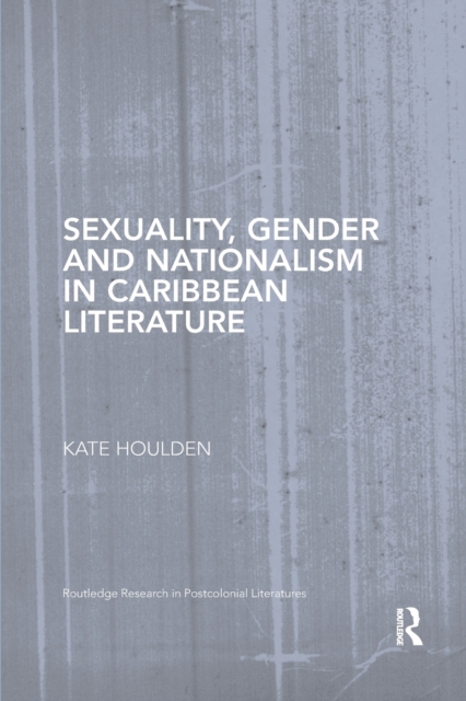 Sexuality, Gender and Nationalism in Caribbean Literature, Paperback / softback Book