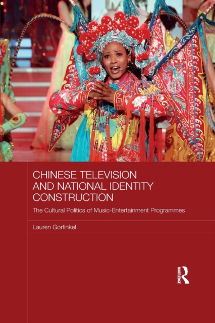 Chinese Television and National Identity Construction : The Cultural Politics of Music-Entertainment Programmes, Paperback / softback Book