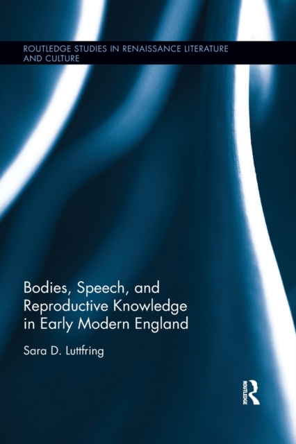 Bodies, Speech, and Reproductive Knowledge in Early Modern England, Paperback / softback Book