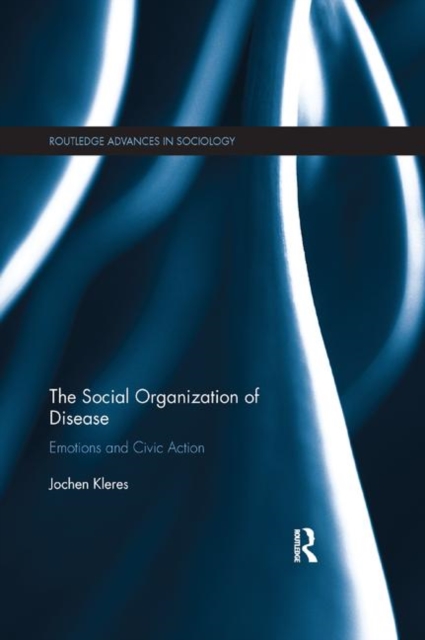The Social Organization of Disease : Emotions and Civic Action, Paperback / softback Book