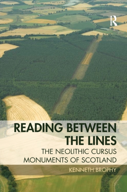 Reading Between the Lines : The Neolithic Cursus Monuments of Scotland, Paperback / softback Book