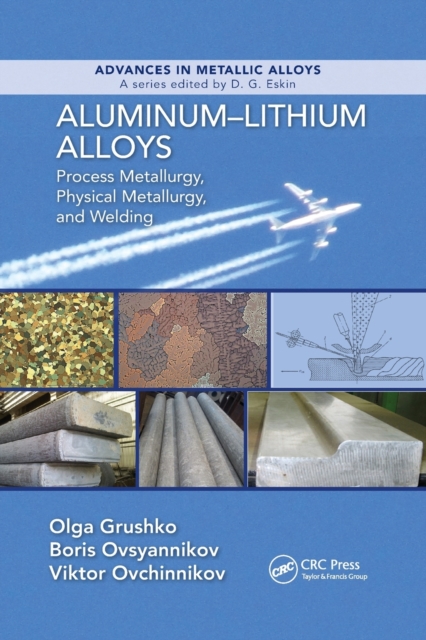 Aluminum-Lithium Alloys : Process Metallurgy, Physical Metallurgy, and Welding, Paperback / softback Book