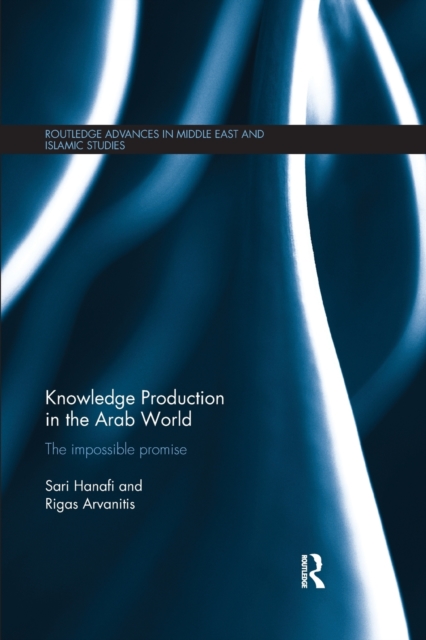 Knowledge Production in the Arab World : The Impossible Promise, Paperback / softback Book